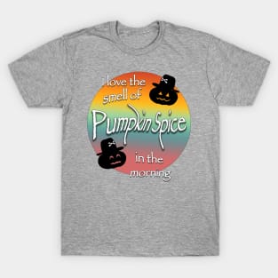 I love the smell of pumpkin spice in the morning T-Shirt